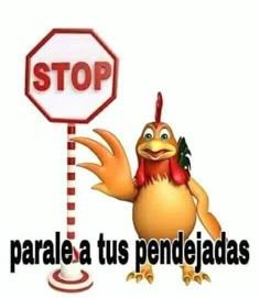 a cartoon chicken holding a stop sign with the words para la tus penedjadas