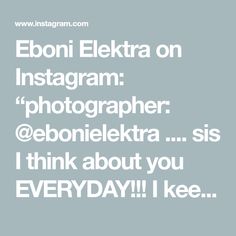 the text reads eboni elekra on instagram photographer @ beonielektra siss i think about you everyday