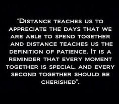 a black and white photo with the quote distance teaches us to appreciate the days that we are able to spend together