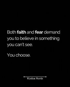 a black and white photo with the quote, both faith and fear demand you to believe in something you can't see