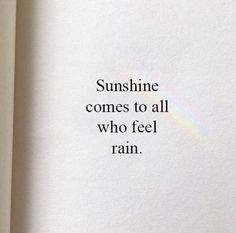 an open book with the words sunshine comes to all who feel rain