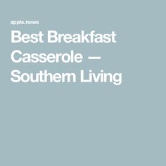 the words best breakfast casserole southern living are in white letters on a blue background