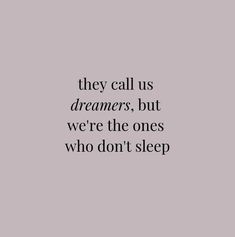 a black and white photo with the words, they call us dreamers, but we're the ones who don't sleep