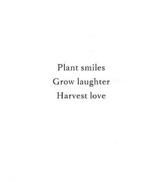 the words plant smiles grow laughter harvest love are in black and white letters on a white background