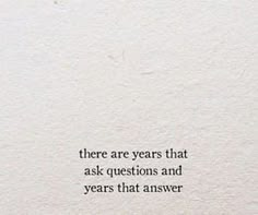 there are years that ask questions and years that answer the question is written in black ink