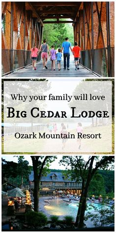 people walking across a bridge with the words why your family will love big cedar lodge