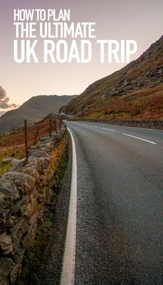 a road with the words how to plan the ultimate uk road trip