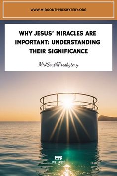 the sun shining over water with text that reads, why jesus's miracles are important under