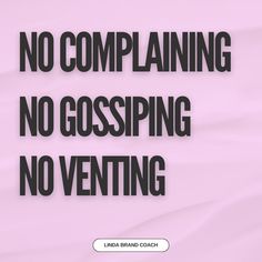 a pink background with black text that says, no complainting no gossiping no ventting