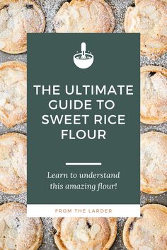 the ultimate guide to sweet rice flour learn to understand this amazing flour from the lader