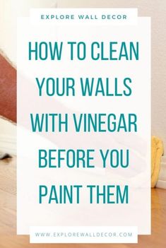 a person laying on the floor with text overlay that reads how to clean your walls with vinegar before you paint them