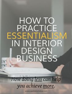 a woman writing on a notebook with the words how to practice essentialism in interior design business