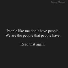 people like me don't have people we are the people that people have read that again