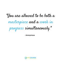 the quote you are allowed to be both a masterpiece and a work in progress simultaneously