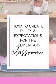 a woman sitting at a table with two children on her lap and the words how to create rules & expectations for the elementary classroom