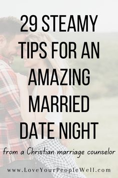 a man and woman standing next to each other with the text 29 steamy tips for an amazing married date night