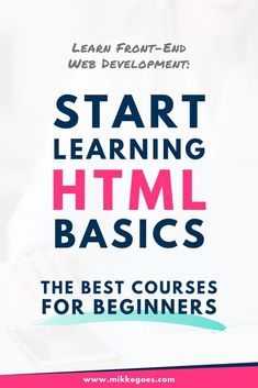 the text start learning html basics for beginners on a white background with pink and blue lettering