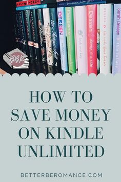 books stacked on top of each other with the title how to save money on kindle unlimited