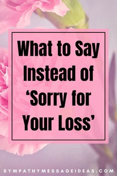 Find the best words to use instead of "I'm sorry for your loss" to wish someone who has lost a loved one your sympathy and condolences