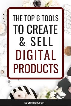 the top 6 tools to create and sell digital products