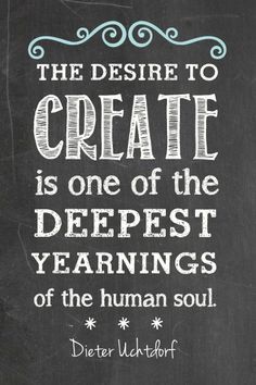 a chalkboard with a quote on it that says, the desire to create is one of the deepest years of the human soul