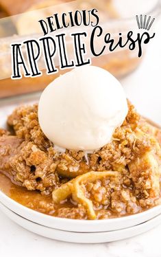 a close up of a plate of food with an ice cream on top and the words delicious apple crisp above it