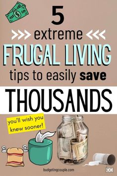 a jar full of money with the words 5 extreme frugal living tips to easily save thousands