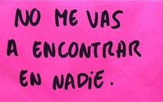 a pink sign that says no me vas a encontrar en madie