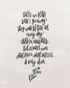 Those we love don't go away they walk beside us every day, unseen, unheard but always near, still lo Those We Love Never Truly Leave Us, Words And Actions Quotes, Actions Quotes, They Walk Beside Us Everyday, Mum Poems, Memory Quotes, Personal Thoughts, In Loving Memory Quotes, Action Quotes