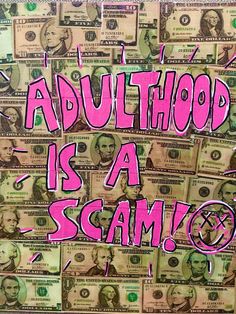 a pile of money with the words,'adulthood is a scamfox '