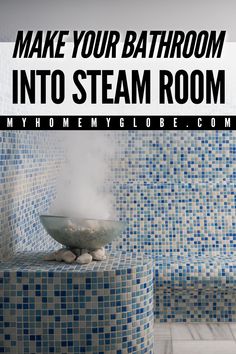 a bathtub with steam coming out of it and the words make your bathroom into steam room