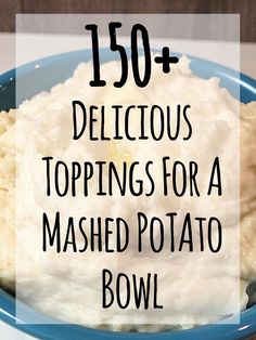 mashed potato bowl with text overlay that reads, 150 delicious toppings for a mashed potato bowl