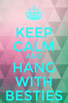 a poster with the words keep calm and hang with besties