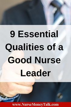 a man in a business suit pointing to the side with text that reads, 9 essential qualities of a good nurse leader