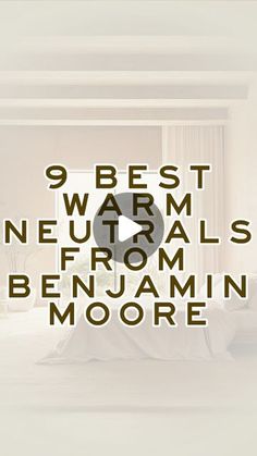 the 9 best neutrals from benjam's bedroom to moore's