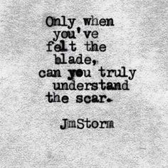 an old black and white photo with the words, only when you've felt the blade, you truly understand the scar