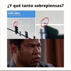 an image of a man looking at something in the distance with caption that reads, y'que tanto sorrepenosa? traffic lights