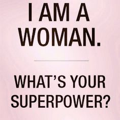 a woman is shown with the words, i am a woman what's your super power?