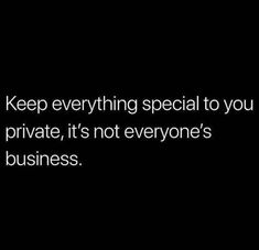 the words keep everything special to you and private, it's not everyone's business