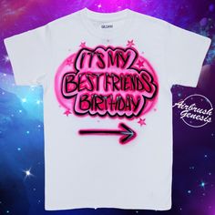 a white t - shirt with the words, it's my best friends birthday on it