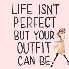 a drawing of a woman in a dress with the words life isn't perfect but your outfit can be