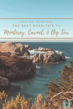 the coast with text that reads from san francisco the best road trip to monterey, carmel and big sur