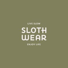 the words live slow sloth wear enjoy life are in white on a green background