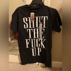 Spencer’s- Shut The F*Ck Up Tee. Size Small. Nwt! No Flaws! Perfect Condition! Comes From A Smoke Free Home. Price Is Firm. **Please Remember Poshmark Takes Their Fees Out As Well.** Ships Within 24 Hours!! 5-Star Rated Seller! Black Tops With Funny Text For Streetwear, Casual Shirt With Funny Text For Streetwear, Edgy Cotton Shirt With Text Print, Silly Clothes, Naruto T Shirt, Tie Dye Party, Baggy Tee, Queen Of Everything, Black Shirts Women