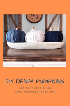 three pumpkins sitting on top of a wooden table with the title diy denim pumpkins