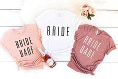 three t - shirts that say bride, bride babe and bridal babe on them