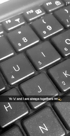 a black and white photo of a keyboard with the words you're and i are always together