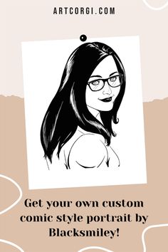 an image of a woman with glasses and text that reads get your own custom comic style portrait by blacksmiley