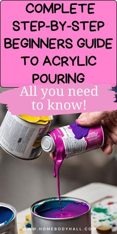 someone is pouring purple paint on some cans with the words, complete step - by - step beginners guide to acrylic pouring all you need to know