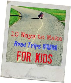 a road with the words 10 ways to make road trips fun for kids on it